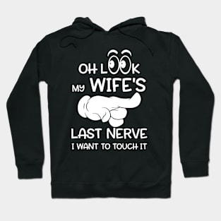 Oh Look My Wife's Last Nerve I Want To Touch it Hoodie